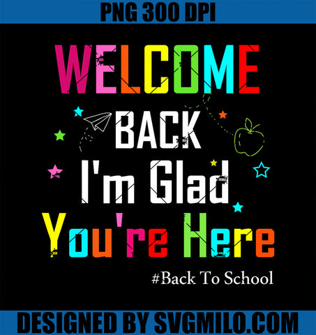 Welcome Back I_m Glad You_re Here PNG, Back To School Teacher PNG