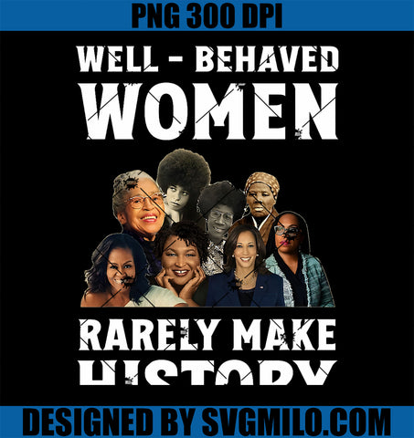 Well - Behaved Women Rarely Make History Kamala Harris 2024 PNG