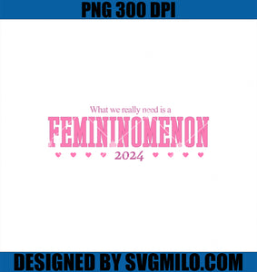 What We Really Need Is A Femininomenon 2024 PNG