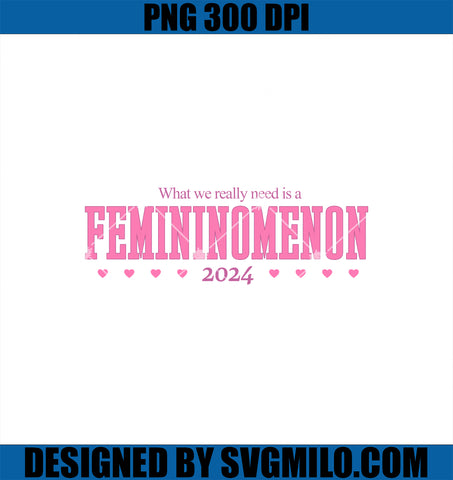 What We Really Need Is A Femininomenon 2024 PNG