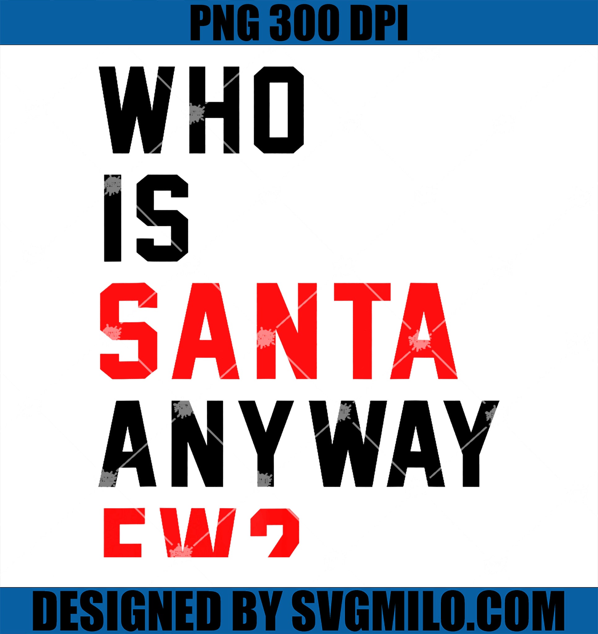 Who Is Santa Anyway Ew PNG, Funny Christmas Santa Xmas Matching PNG