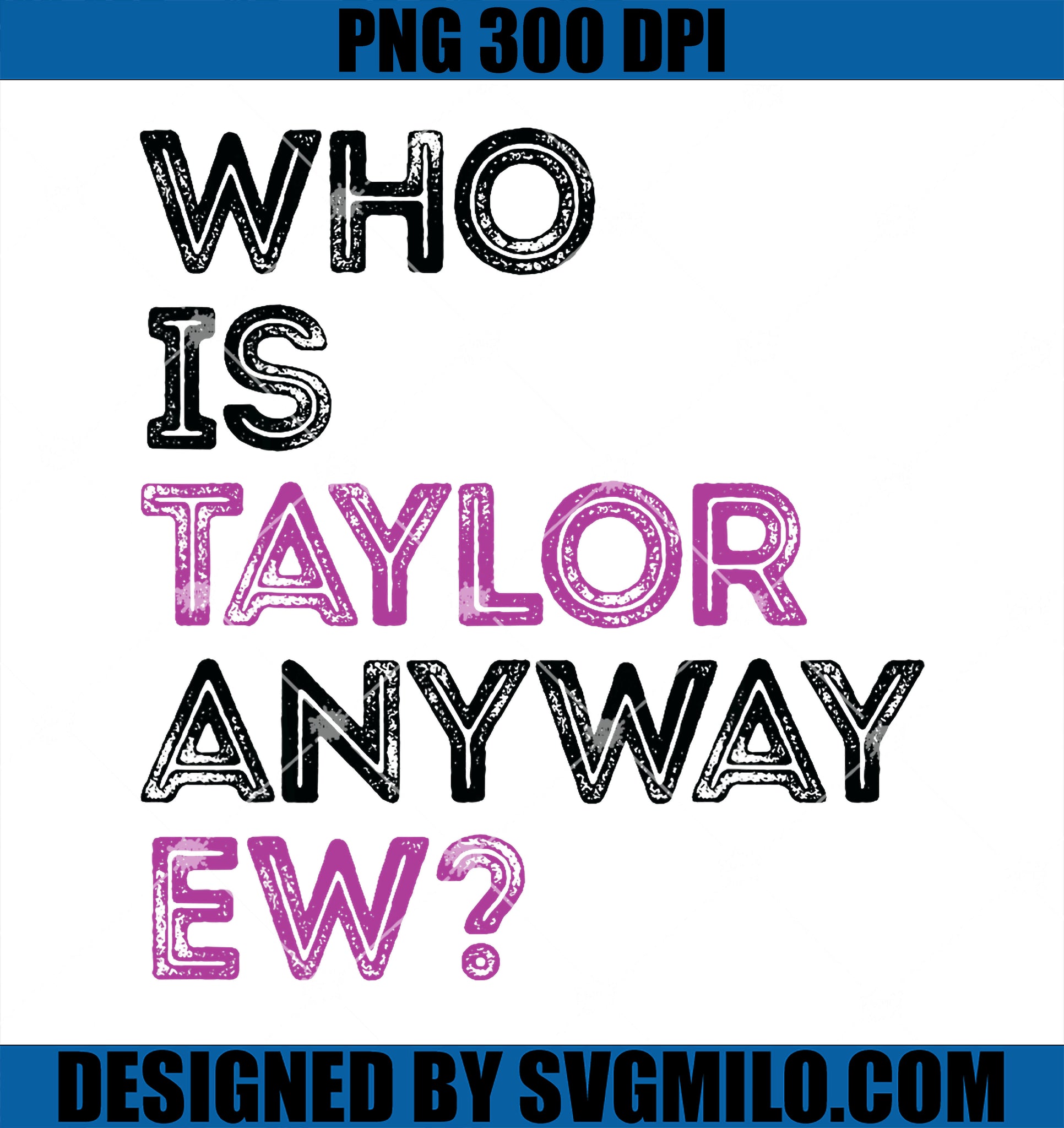 Who Is Taylor Anyway Ew Girl Retro PNG