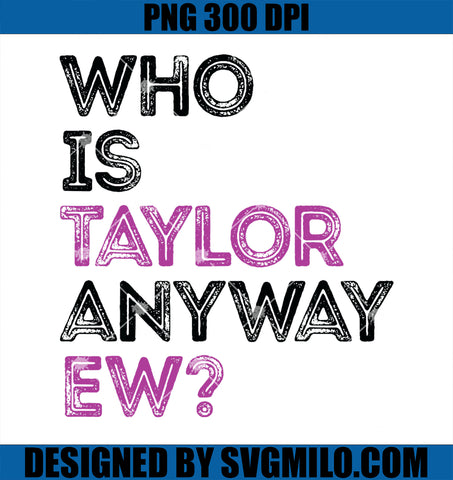 Who Is Taylor Anyway Ew Girl Retro PNG