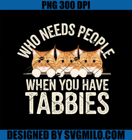 Who Needs People When You Have Tabbies Orange Tabby Cat PNG