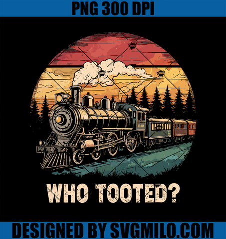 Who Tooted Funny Train Lover Boys Men Collector Railroad PNG