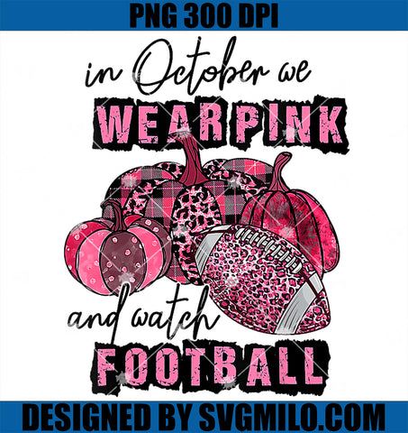 Womens In October We Wear Pink And Watch Football Breast PNG, Football Breast PNG