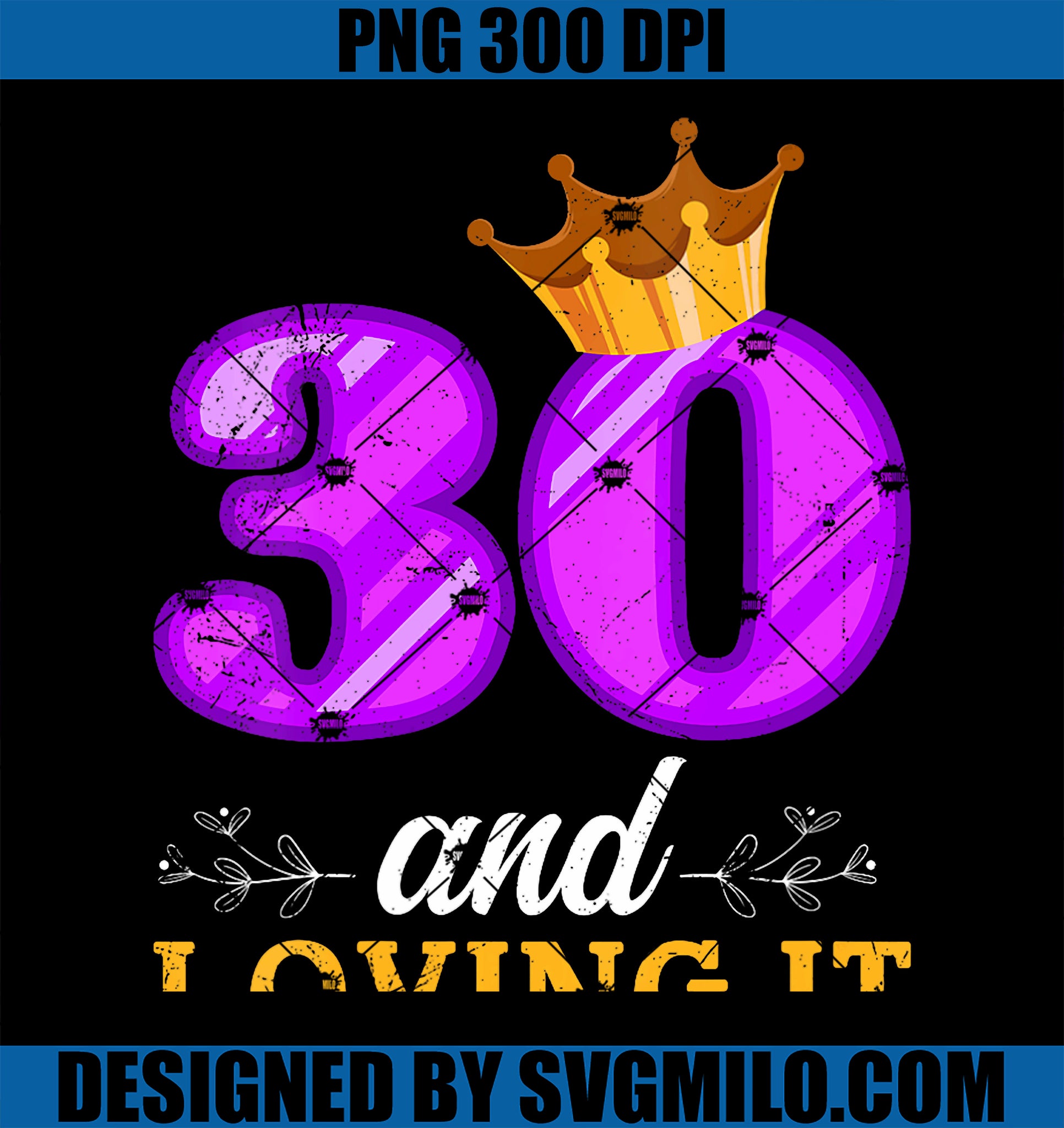 Womens 30th Birthday 30 AND LOVING IT PNG, Funny 30 Years PNG