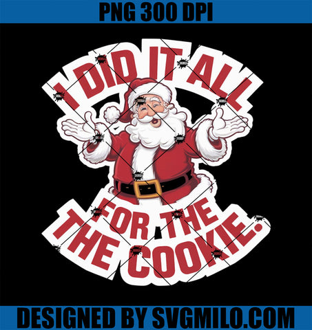 Womens All For The Cookie PNG, Funny Santa Christmas PNG