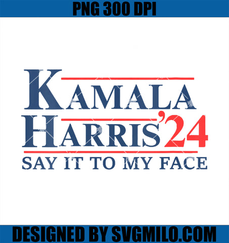 Womens Kamala Harris 2024 Election Say It To My Face PNG