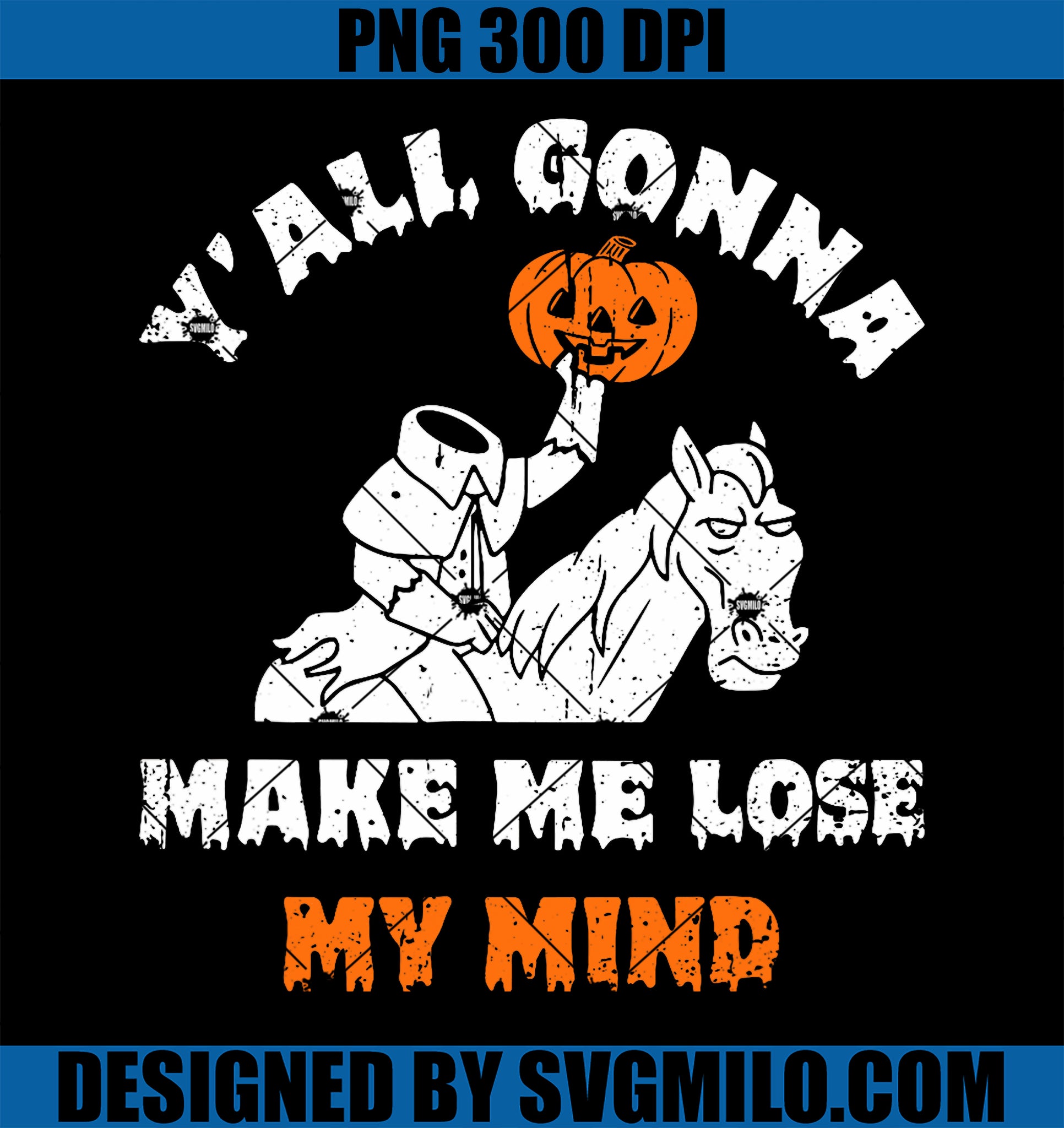 Y_all Gonna Make Me Lose My Mind PNG, Funny Halloween PNG