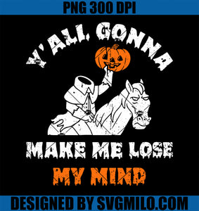 Y_all Gonna Make Me Lose My Mind PNG, Funny Halloween PNG