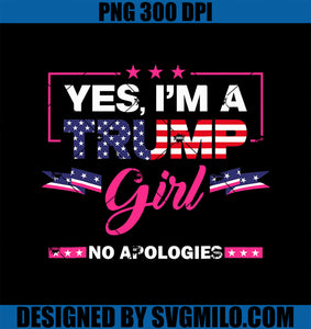 Yes I_m A Trump Girl No Apologies 2024 Election PNG