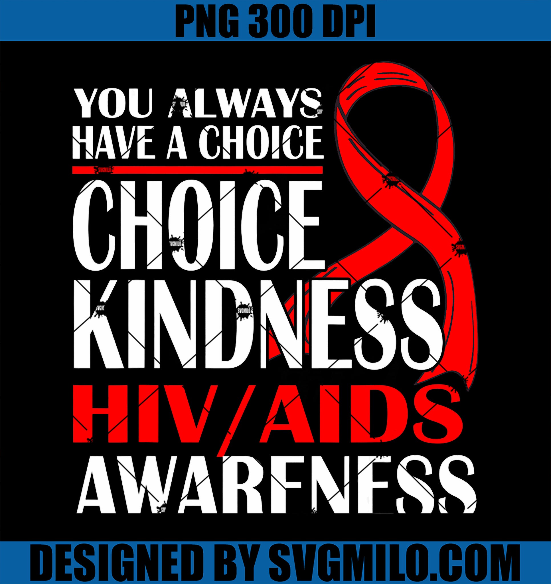 You Always Have A Choice Choose Kindness HIV AIDS Awareness PNG