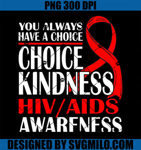 You Always Have A Choice Choose Kindness HIV AIDS Awareness PNG