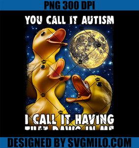 You Call It Autism I Call It Having That Dawg In Me PNG