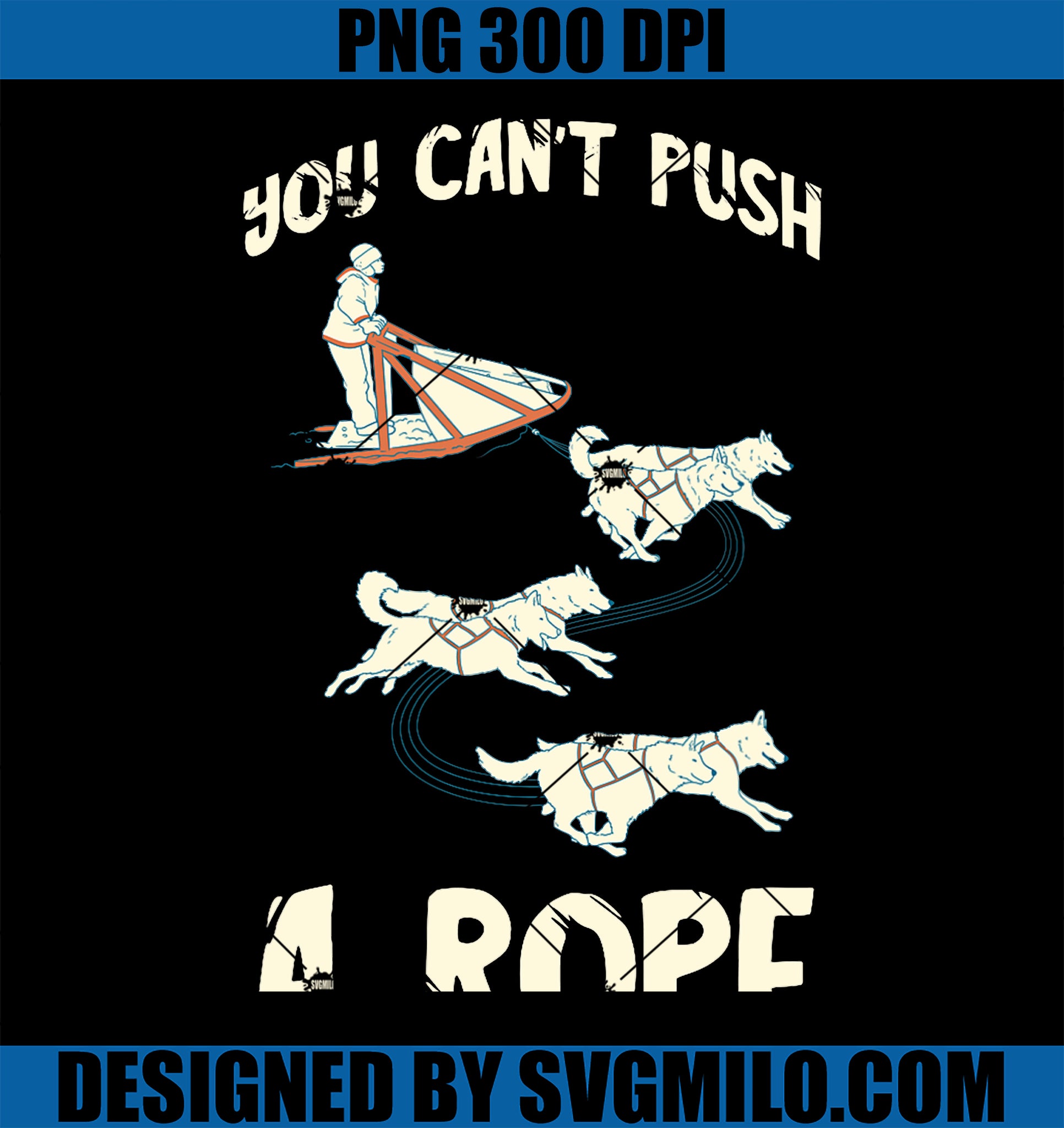 You Can_t Push A Rope Sled Dog Winter Sport PNG, Sleigh Husky Dog PNG