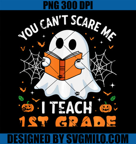 You Can_t Scare Me I Teach 1st Grade Teacher Ghost Halloween PNG