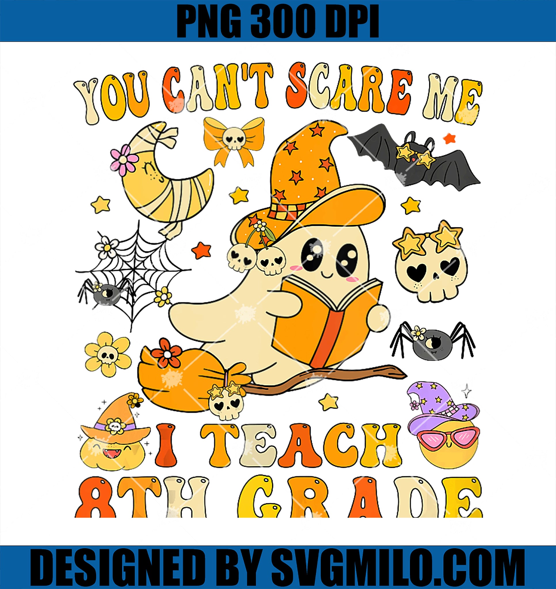 You Can_t Scare Me I Teach 8th Grade PNG, Teacher Halloween Ghost PNG