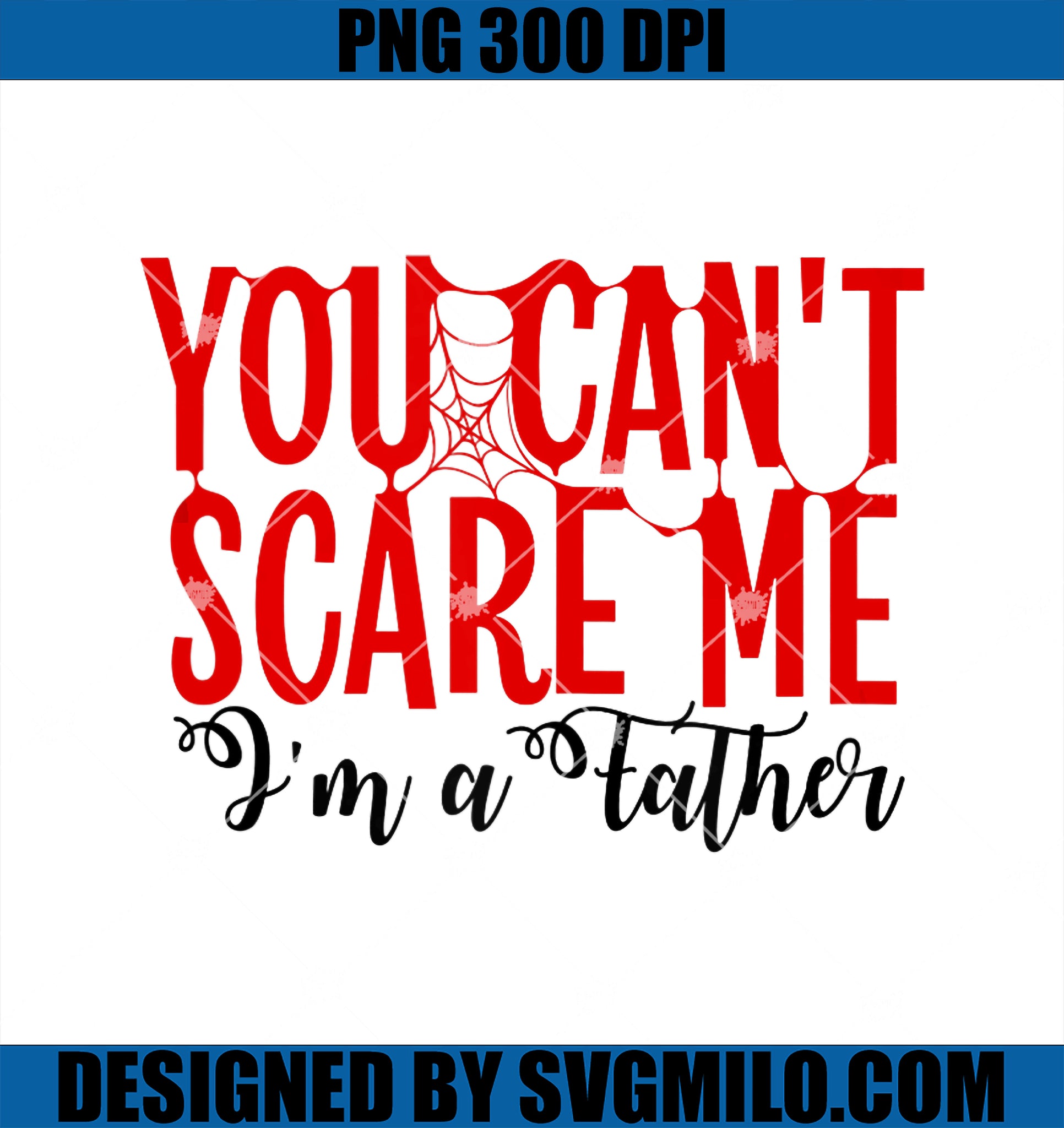 You Can_t Scare Me I_m A Father PNG, Funny Halloween Parents PNG