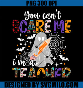 You Can_t Scare Me I_m A Teacher PNG, Ghost Teacher Halloween PNG