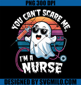 You Can_t Scare Me I_m a School Nurse Ghost PNG, Funny Halloween PNG