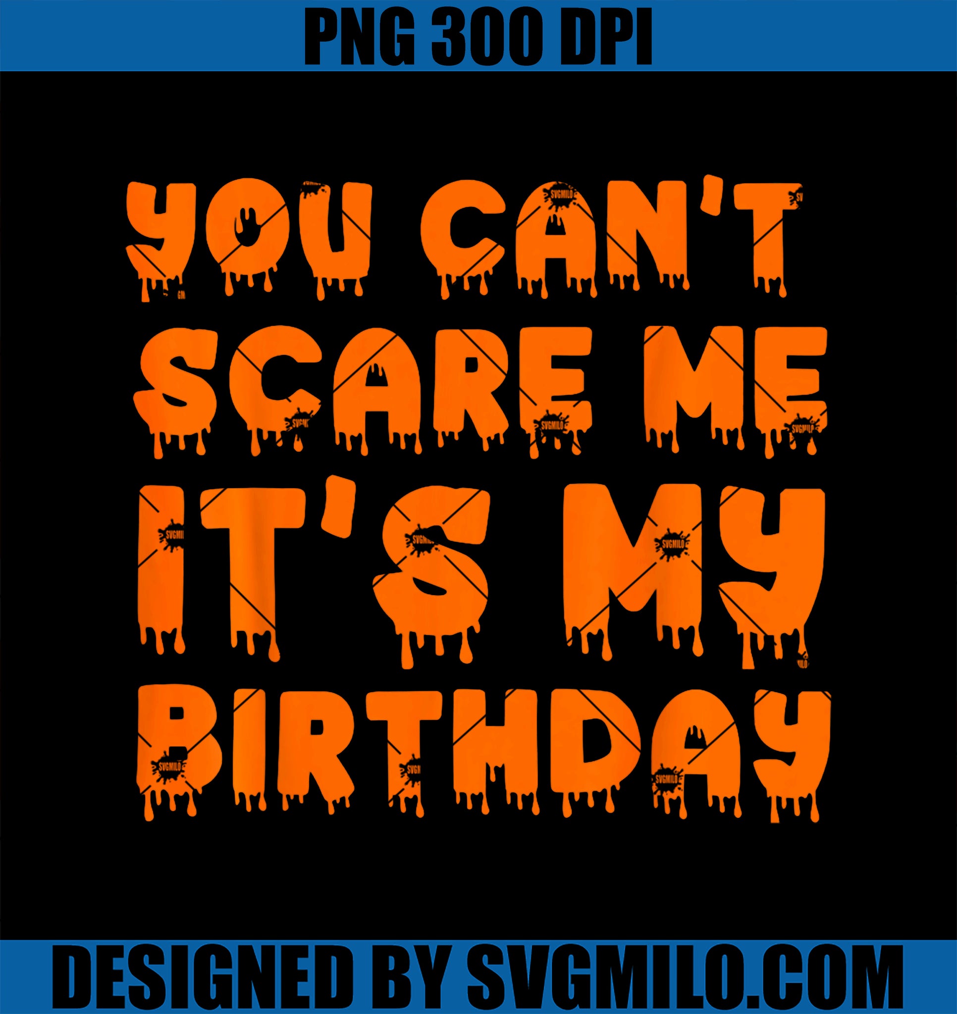 You Can_t Scare Me It_s My Birthday PNG, Funny Halloween Birthday PNG