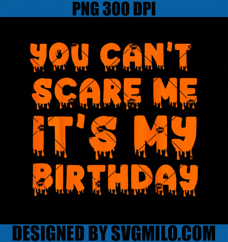 You Can_t Scare Me It_s My Birthday PNG, Funny Halloween Birthday PNG