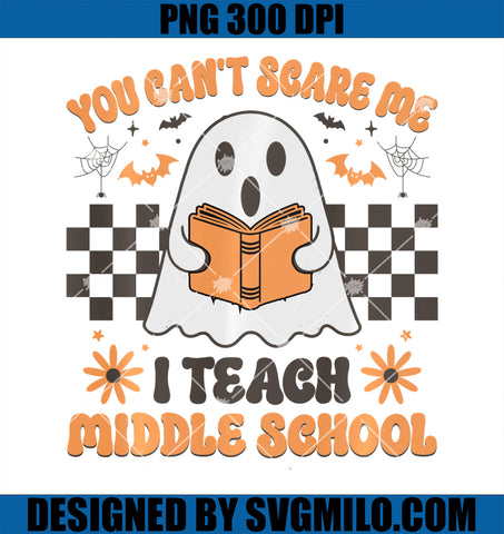 You Can_t Scare Me PNG, I Teach Middle School Teacher Halloween PNG