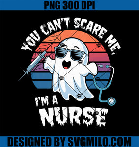 You Can_t Scare Me PNG, _m A Nurse Ghost Practitioner Halloween PNG