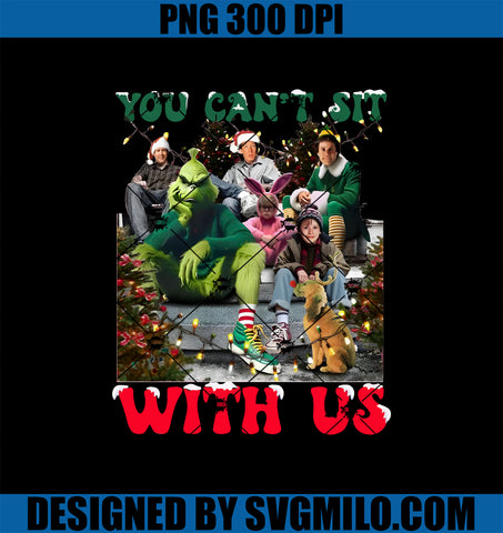 You Can_t Sit With US PNG, Grinch Christmas PNG