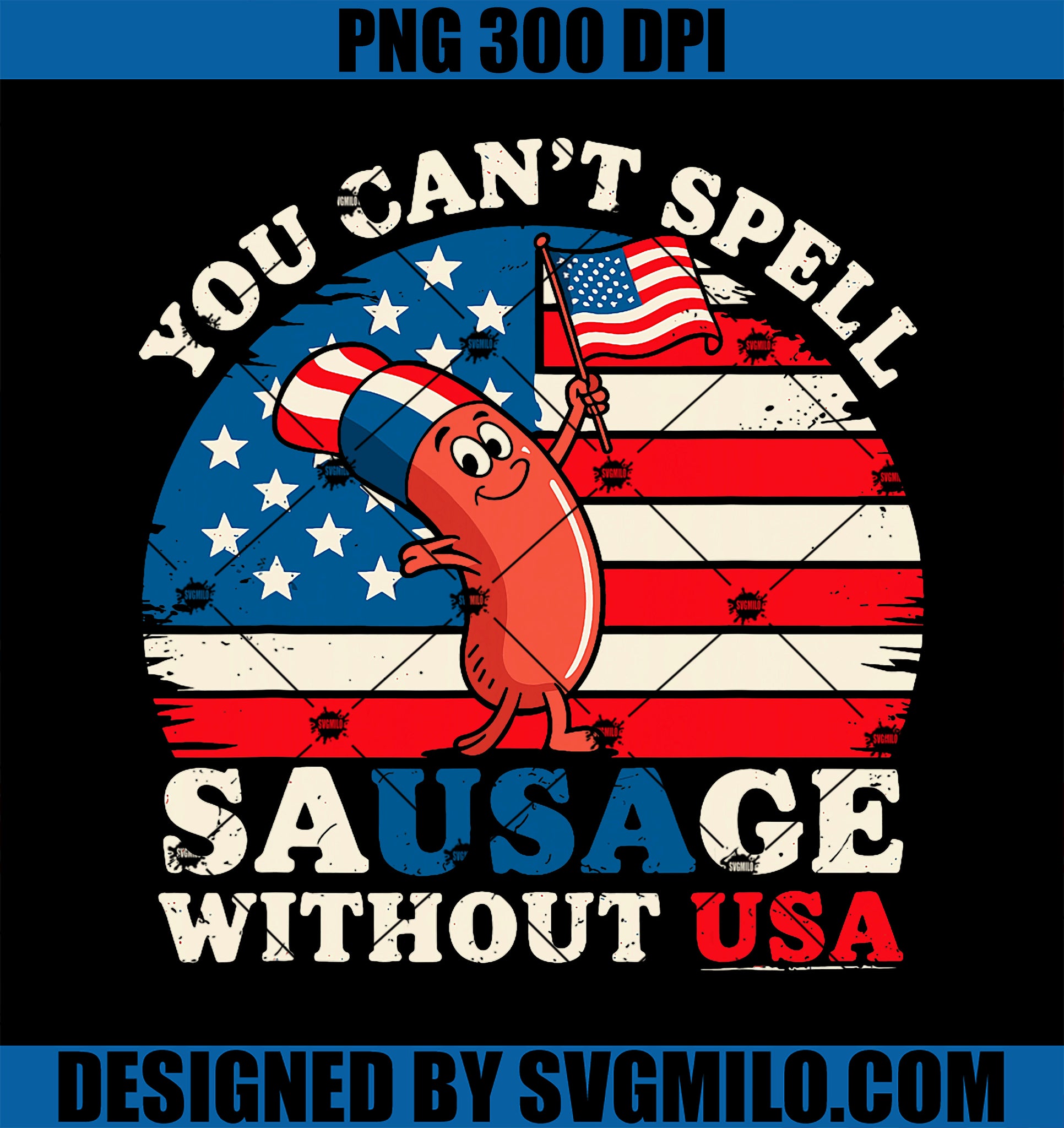 You Can’t Spell Sausage Without USA PNG, Funny 4th of July Quote PNG
