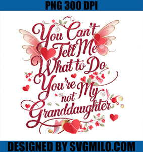 You Can_t Tell Me What To Do You_re Not My Granddaughter PNG