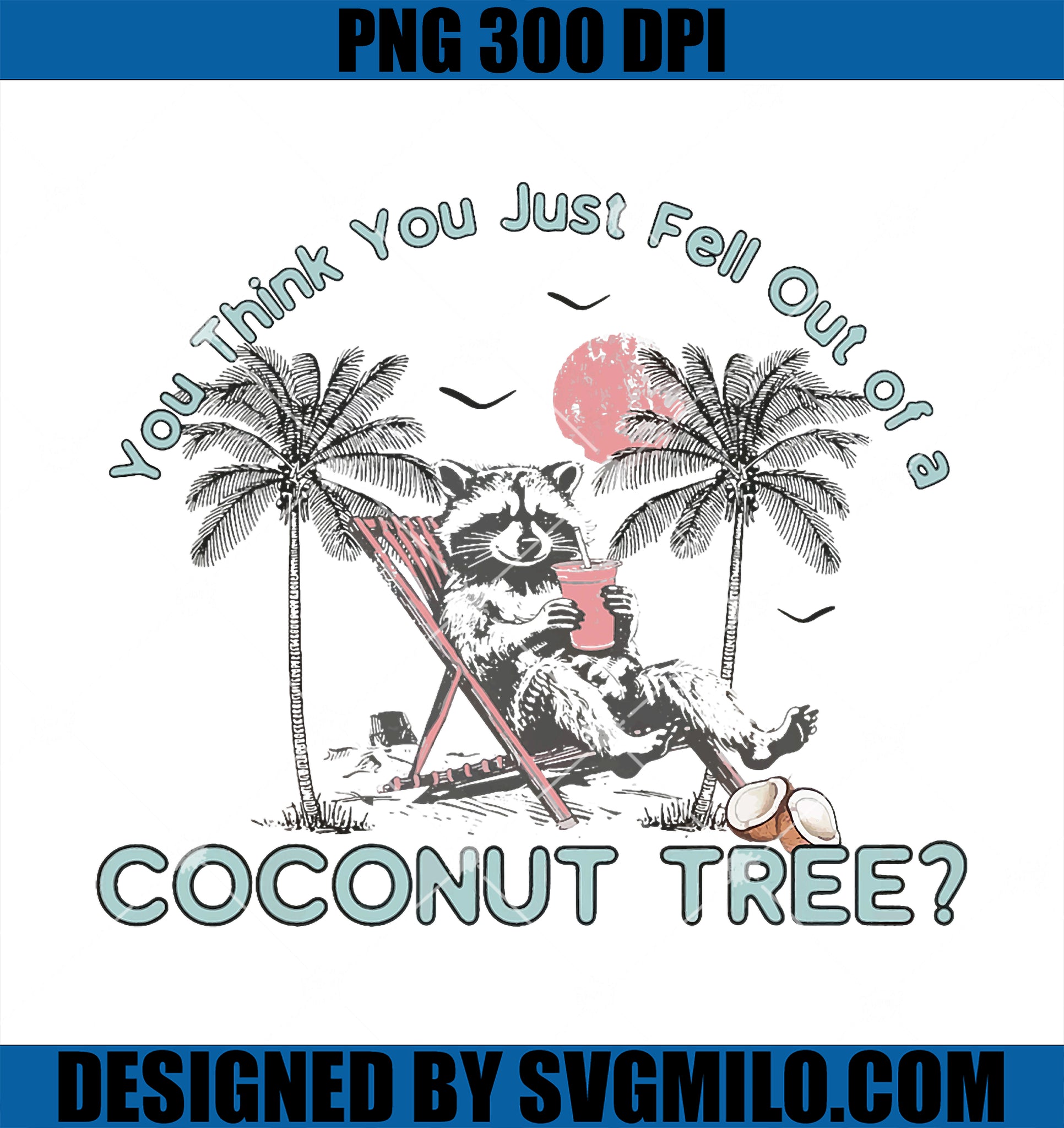 You Think You Just Fell Out Of A Coconut Tree PNG, Raccoon PNG