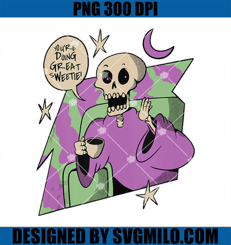 You're Doing Great Sweetie PNG, Skeleton Coffee PNG, Halloween PNG