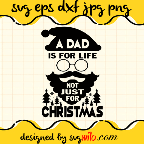 A Dad Is For Life Not Just For Christmas SVG, Dad SVG, Christmas SVG