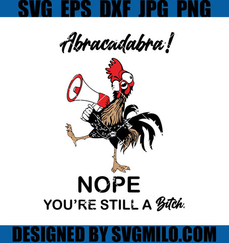 Abracadabra-Nope-You_re-Still-A-Bitch-Svg_-Chicken-Svg_-Curse-Word-Svg
