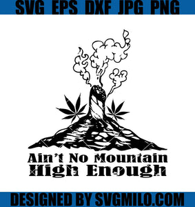 Ain_t-No-Mountain-High-Enough-Svg_-Cannabis-Svg_-Smoking-Joint-Hill-Svg