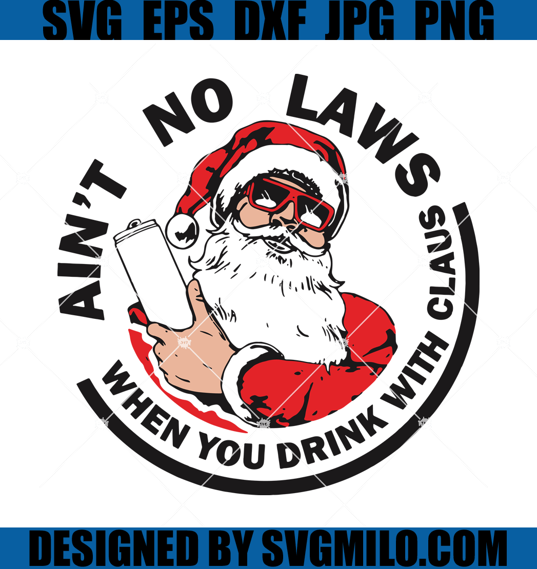 Aint-No-Laws-When-You-Drink-With-Claus-Svg_-Christmas-Svg_-Santa-Svg