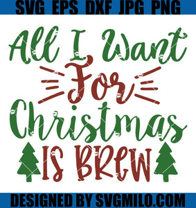 All-I-Want-For-Christmas-Is-Brew_-Xmas-Svg_-Brew-Svg