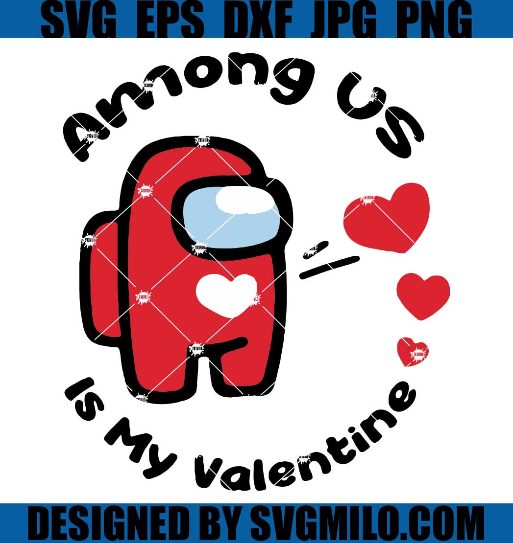 Among-Us-Is-My-Valentine-SVG_-Among-Us-Valentine-SVG_-Among-Us-SVG