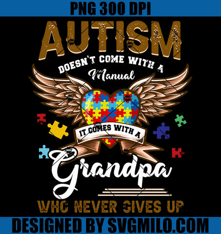 Autism Grandpa PNG, Autism Doesn't Come Manual It Comes With A Grandpa Who Never Gives Up PNG