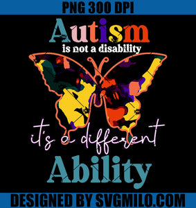 Autism Is Not A Disability It's A Different Ability PNG, Butterfly Autism Ability PNG