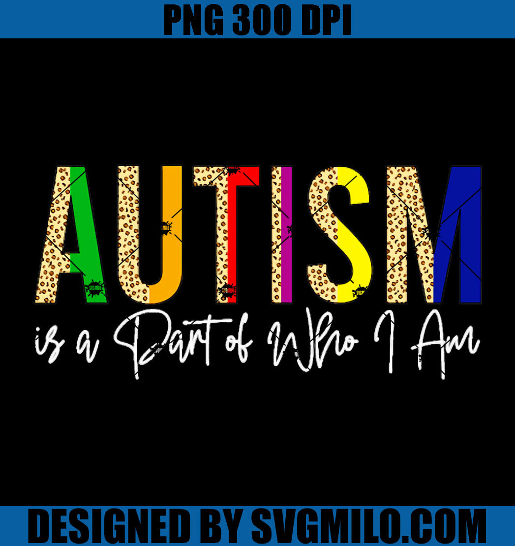 Autism Is Part Of Who I Am PNG, Autism PNG