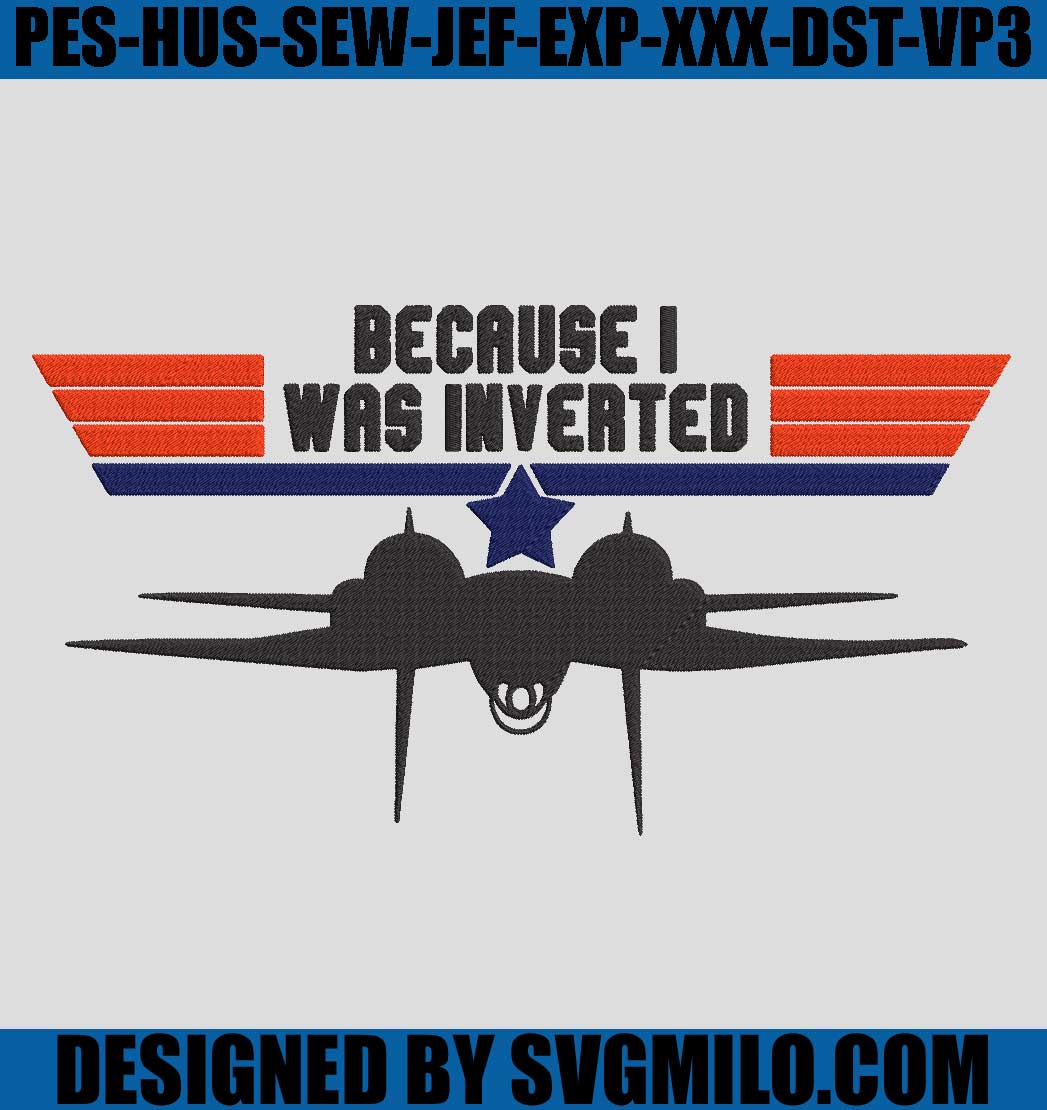 Because-I-Was-Inverted-Embroidery-File_-Top-Gun-Embroidery-Machine