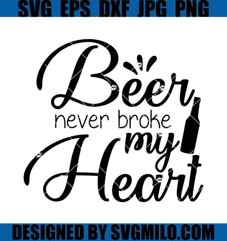Beer-Never-Broke-My-Heart-SVG_-Beer-SVG_-Beer-Bottle-SVG