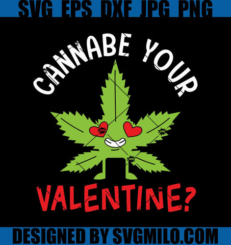Cannabe-Your-Valentine-Svg_-Cannabis-Svg_-Happy-Valentine-Svg