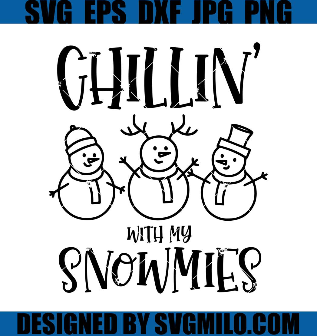 Chillin-With-My-Snowmies-Svg_-Snowman-Svg_-Christmas-Svg_-Holiday-Svg ...