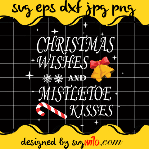 Christmas Wishes And Mistletoe Kisses  SVG