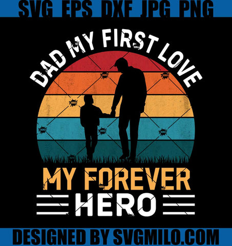 Dad-My-First-Love-My-Forever-Hero-Svg_-Family-Svg