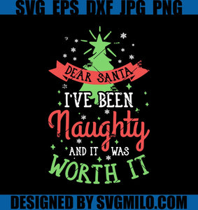 Dear-Santa-I-Ve-Been-Naughty-And-It-Was-Worth-It-Svg_-Xmas-Svg